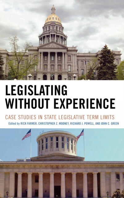 Legislating Without Experience : Case Studies in State Legislative Term Limits, Hardback Book