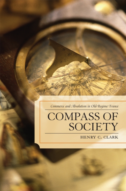 Compass of Society : Commerce and Absolutism in Old-Regime France, Paperback / softback Book