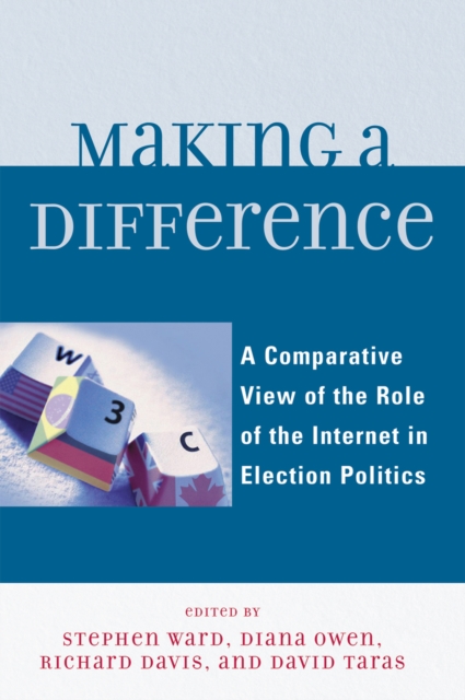Making a Difference : A Comparative View of the Role of the Internet in Election Politics, Paperback / softback Book