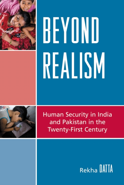 Beyond Realism : Human Security in India and Pakistan in the Twenty-First Century, Hardback Book