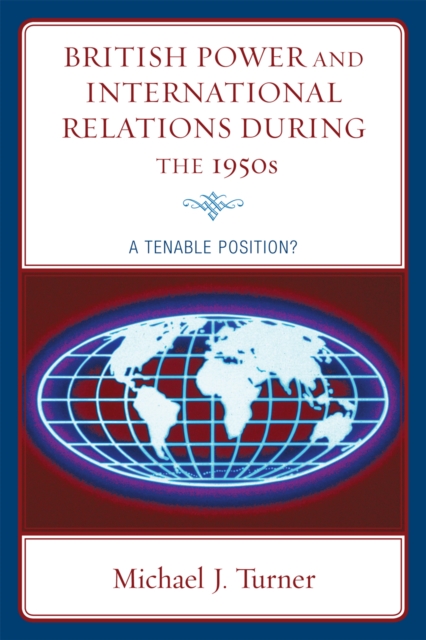 British Power and International Relations during the 1950s : A Tenable Position?, Paperback / softback Book