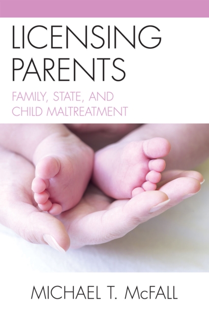 Licensing Parents : Family, State, and Child Maltreatment, Paperback / softback Book