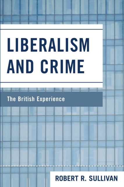 Liberalism and Crime : The British Experience, PDF eBook