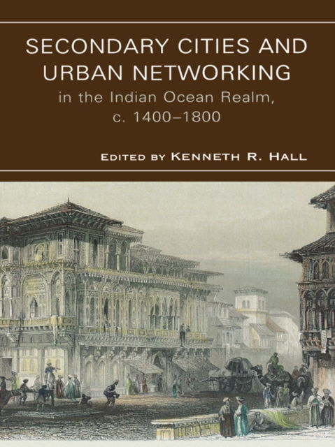 Secondary Cities & Urban Networking in the Indian Ocean Realm, c. 1400-1800, EPUB eBook