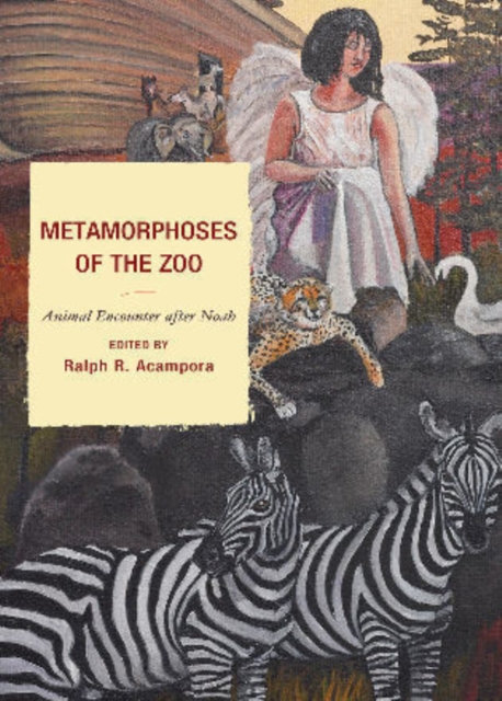 Metamorphoses of the Zoo : Animal Encounter After Noah, Hardback Book