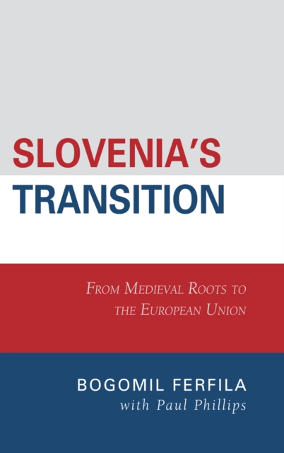 Slovenia's Transition : From Medieval Roots to the European Union, Hardback Book