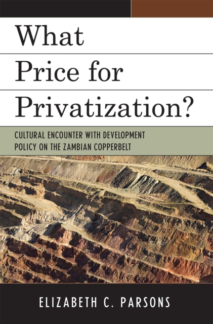 What Price for Privatization? : Cultural Encounter with Development Policy on the Zambian Copperbelt, Hardback Book