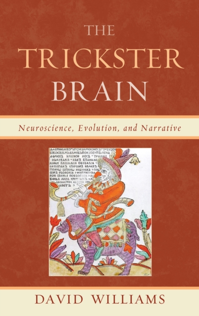 The Trickster Brain : Neuroscience, Evolution, and Narrative, Hardback Book