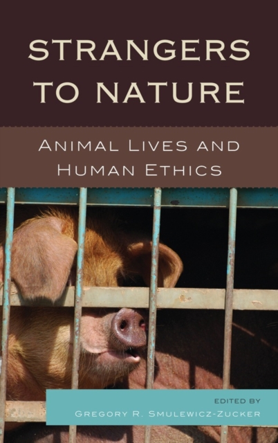 Strangers to Nature : Animal Lives and Human Ethics, Hardback Book