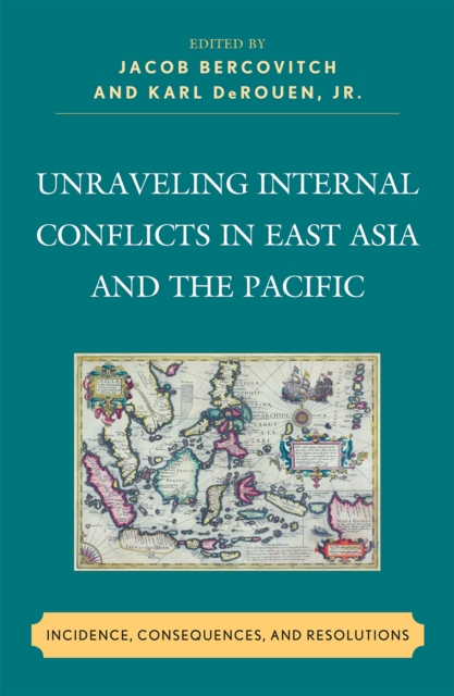 Unraveling Internal Conflicts in East Asia and the Pacific : Incidence, Consequences, and Resolution, Hardback Book