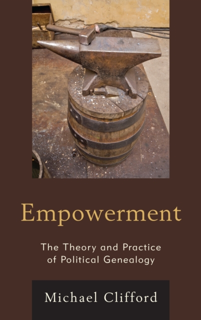 Empowerment : The Theory and Practice of Political Genealogy, Hardback Book