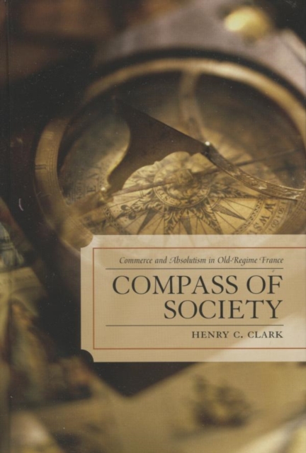 Compass of Society : Commerce and Absolutism in Old-Regime France, EPUB eBook