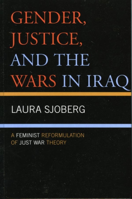 Gender, Justice, and the Wars in Iraq : A Feminist Reformulation of Just War Theory, EPUB eBook