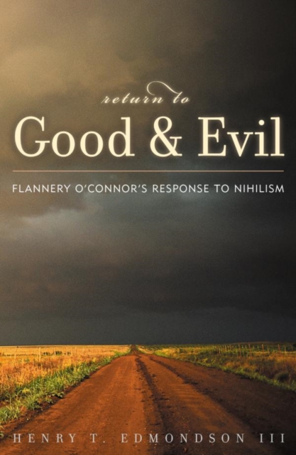 Return to Good and Evil : Flannery O'Connor's Response to Nihilism, EPUB eBook