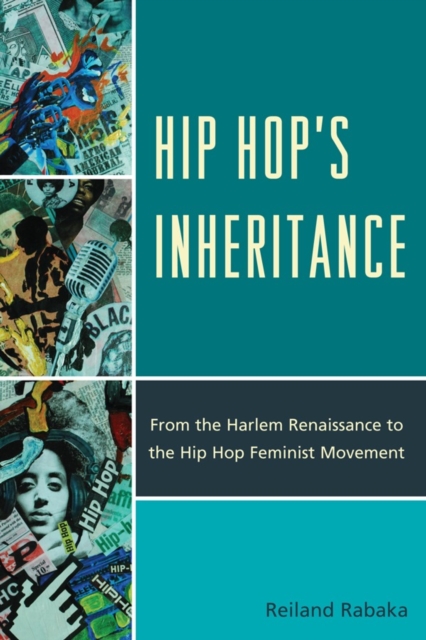 Hip Hop's Inheritance : From the Harlem Renaissance to the Hip Hop Feminist Movement, Hardback Book