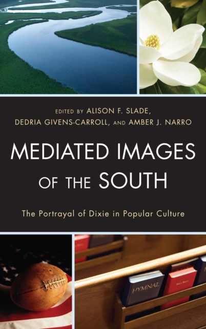 Mediated Images of the South : The Portrayal of Dixie in Popular Culture, Hardback Book