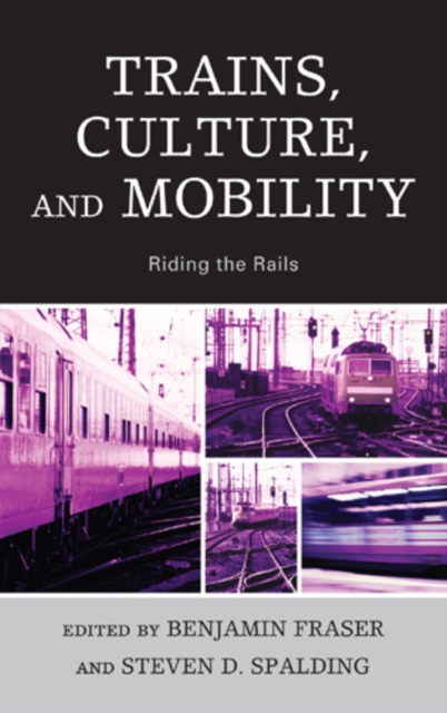 Trains, Culture, and Mobility : Riding the Rails, Hardback Book