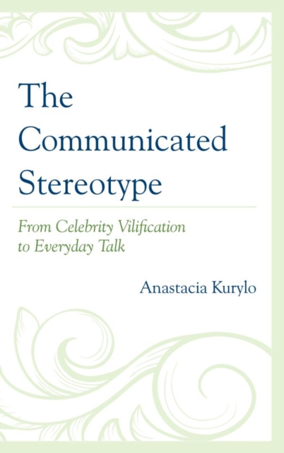 Communicated Stereotype : From Celebrity Vilification to Everyday Talk, EPUB eBook