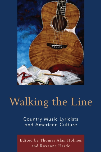 Walking the Line : Country Music Lyricists and American Culture, Hardback Book