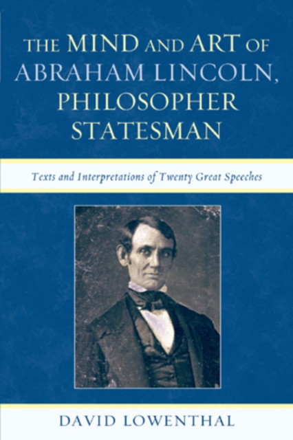 The Mind and Art of Abraham Lincoln, Philosopher Statesman : Texts and Interpretations of Twenty Great Speeches, Paperback / softback Book