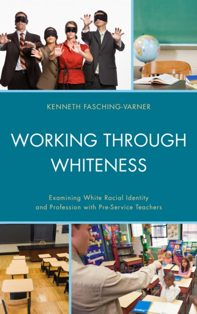 Working through Whiteness : Examining White Racial Identity and Profession with Pre-service Teachers, EPUB eBook