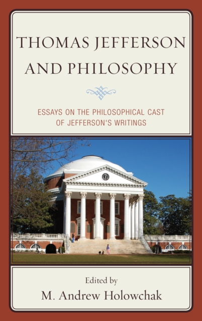 Thomas Jefferson and Philosophy : Essays on the Philosophical Cast of Jefferson's Writings, Hardback Book