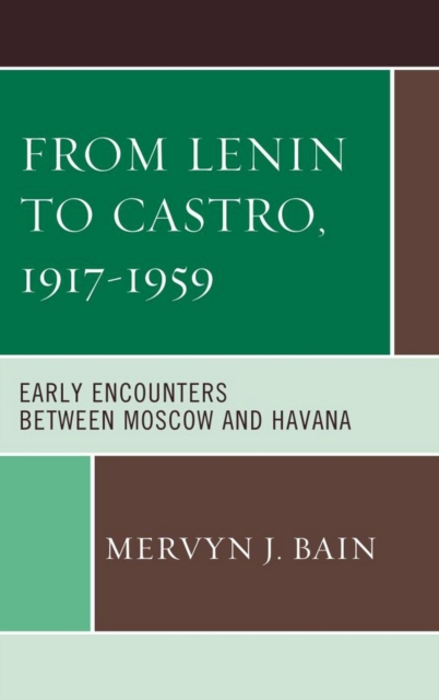 From Lenin to Castro, 1917-1959 : Early Encounters between Moscow and Havana, EPUB eBook