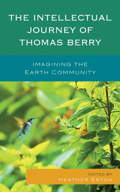 Intellectual Journey of Thomas Berry : Imagining the Earth Community, EPUB eBook