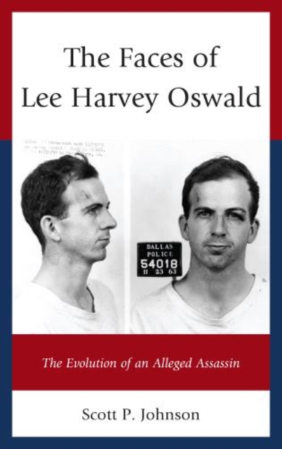 The Faces of Lee Harvey Oswald : The Evolution of an Alleged Assassin, Hardback Book