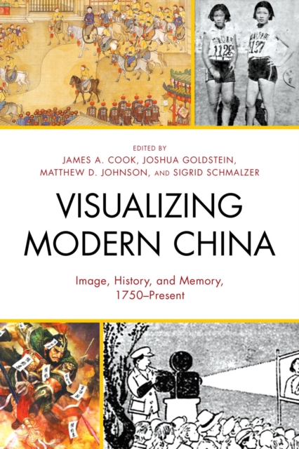 Visualizing Modern China : Image, History, and Memory, 1750-Present, EPUB eBook