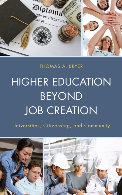 Higher Education beyond Job Creation : Universities, Citizenship, and Community, Paperback / softback Book