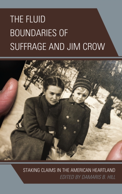 The Fluid Boundaries of Suffrage and Jim Crow : Staking Claims in the American Heartland, EPUB eBook