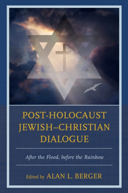 Post-Holocaust Jewish–Christian Dialogue : After the Flood, before the Rainbow, Hardback Book