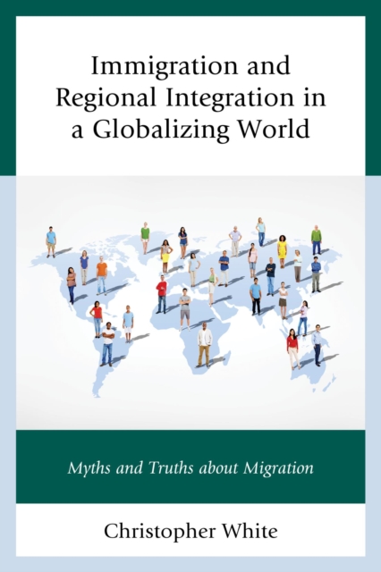 Immigration and Regional Integration in a Globalizing World : Myths and Truths about Migration, EPUB eBook