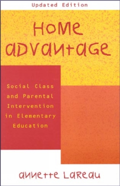 Home Advantage : Social Class and Parental Intervention in Elementary Education, Hardback Book