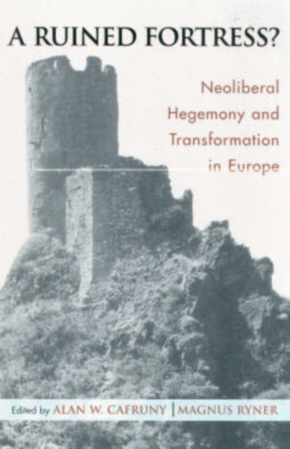 A Ruined Fortress? : Neoliberal Hegemony and Transformation in Europe, Paperback / softback Book