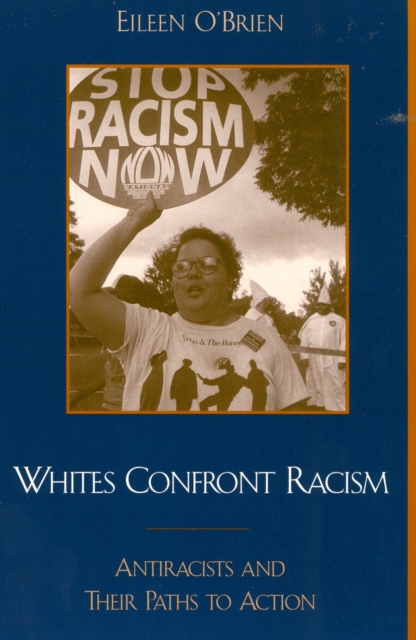 Whites Confront Racism : Antiracists and their Paths to Action, Paperback / softback Book