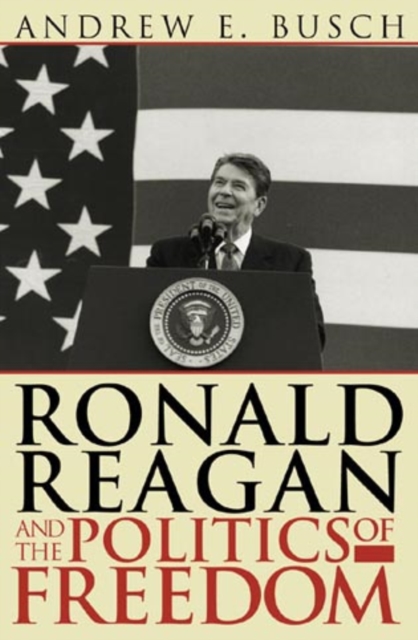 Ronald Reagan and the Politics of Freedom, Hardback Book