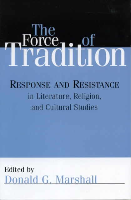The Force of Tradition : Response and Resistance in Literature, Religion, and Cultural Studies, Paperback / softback Book