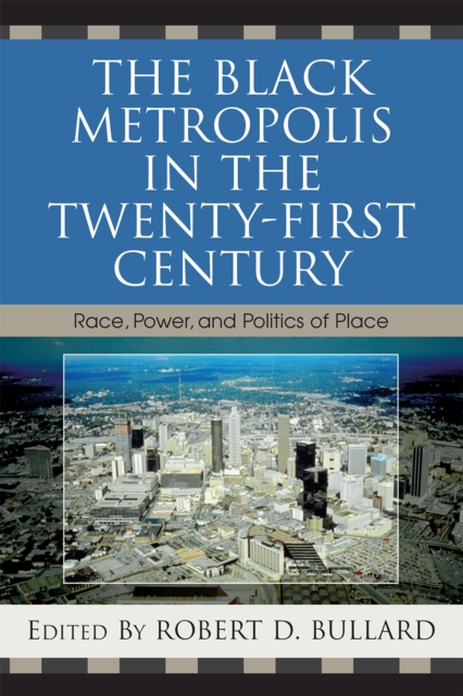 The Black Metropolis in the Twenty-First Century : Race, Power, and Politics of Place, Hardback Book