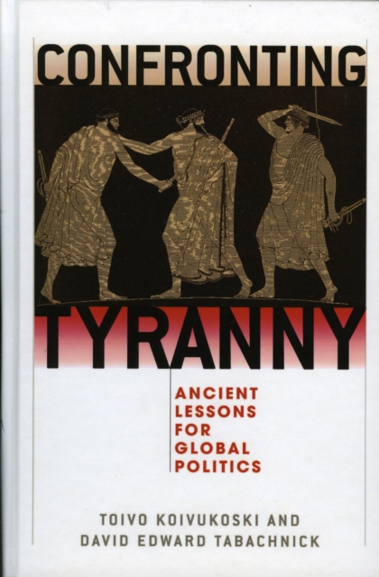 Confronting Tyranny : Ancient Lessons for Global Politics, Hardback Book