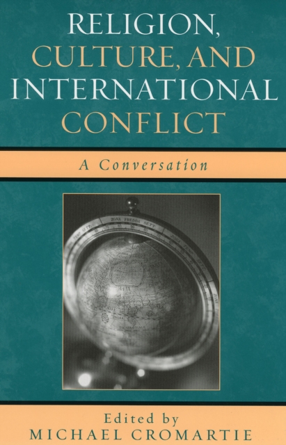 Religion, Culture, and International Conflict : A Conversation, Hardback Book