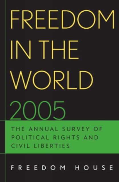 Freedom in the World 2005 : The Annual Survey of Political Rights and Civil Liberties, Paperback / softback Book