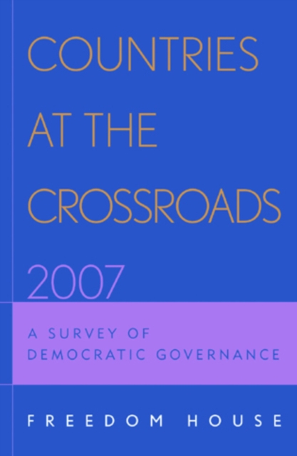 Countries at the Crossroads 2007 : A Survey of Democratic Governance, Paperback / softback Book