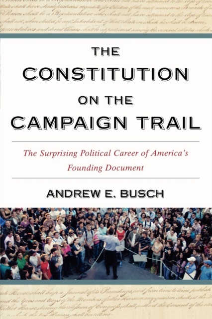 The Constitution on the Campaign Trail : The Surprising Political Career of America's Founding Document, Paperback / softback Book