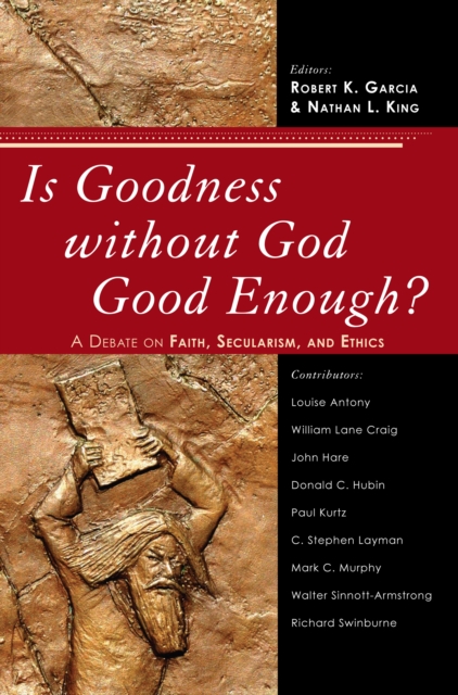 Is Goodness Without God Good Enough? : A Debate on Faith, Secularism, and Ethics, EPUB eBook