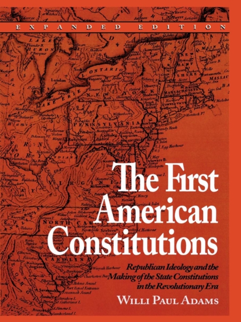 The First American Constitutions : Republican Ideology and the Making of the State Constitutions in the Revolutionary Era, EPUB eBook