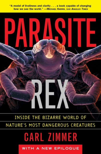 Parasite Rex (with a New Epilogue): Inside the Bizarre World of Nature'sMost Dangerous Creatures, Paperback / softback Book