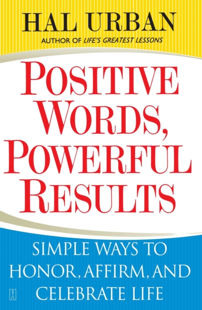 Positive Words, Powerful Results : Simple Ways to Honor, Affirm, and Celebrate Life, EPUB eBook