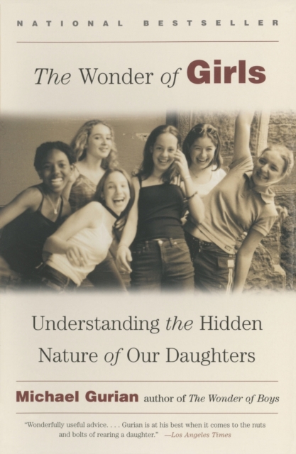 The Wonder of Girls : Understanding the Hidden Nature of Our Daughters, Paperback Book